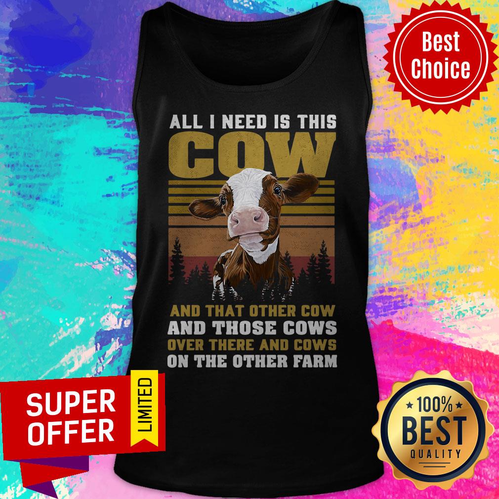 All I Need Is This Cow And That Other Cow And Those Cows On The Farm Shirt - Image 5