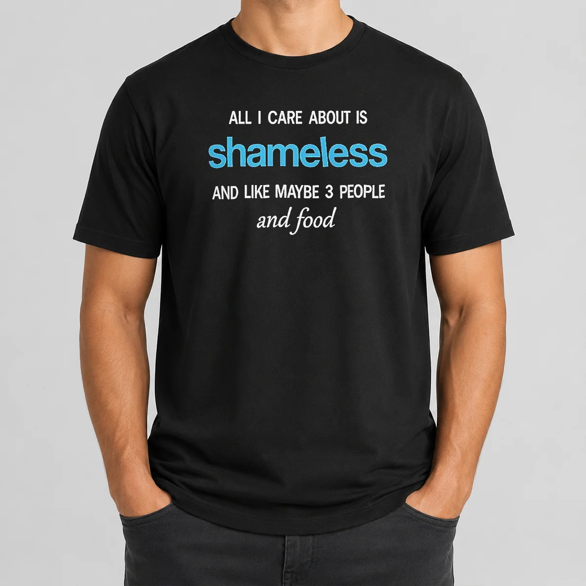 Pretty All I Care About Is Shameless And Like Maybe 3 People And Food Shirt