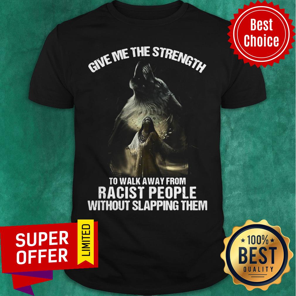 Wolf Girl Yoga Give Me The Strength To Walk Away From Racist People Without Slapping Them Shirt