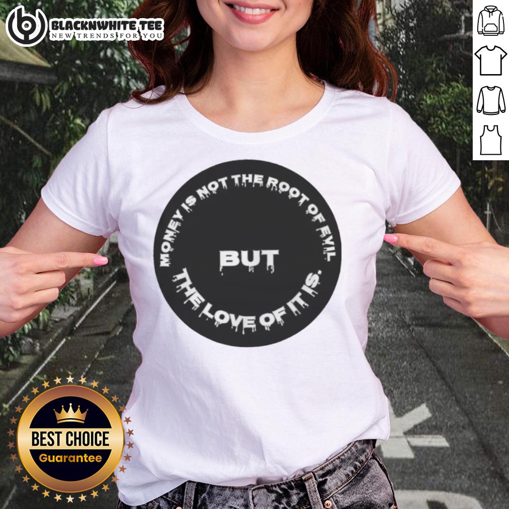 Official Money Is Not The Root Of Evil But The Love Of It Is T-Shirt - Image 3