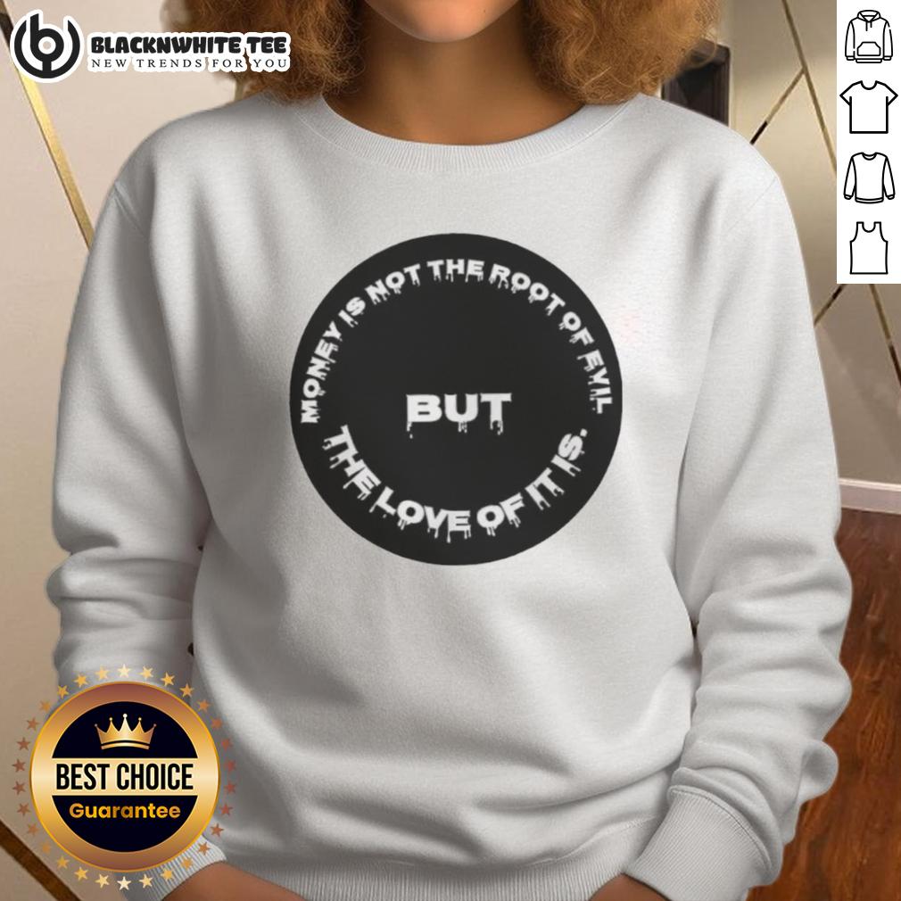 Official Money Is Not The Root Of Evil But The Love Of It Is T-Shirt - Image 5