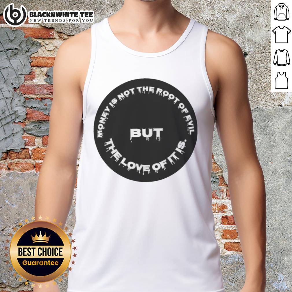 Official Money Is Not The Root Of Evil But The Love Of It Is T-Shirt - Image 4