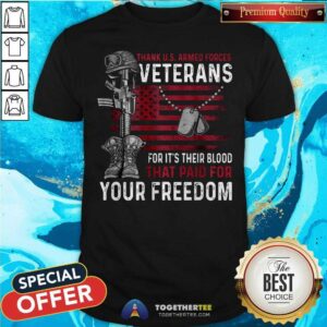 Funny Veteran Their Blood That Paid For Your Freedom Shirt