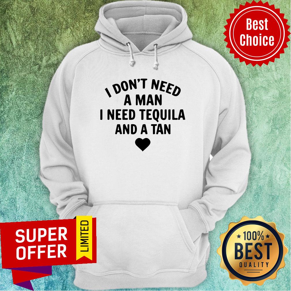 I Don't Need A Man I Need Tequila And A Tan Shirt - Image 5