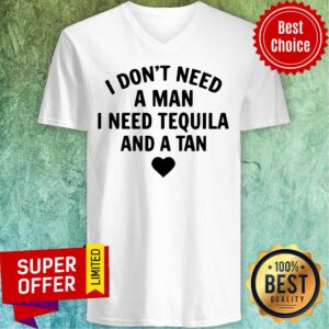 Alternative view of I Don't Need A Man I Need Tequila And A Tan Shirt