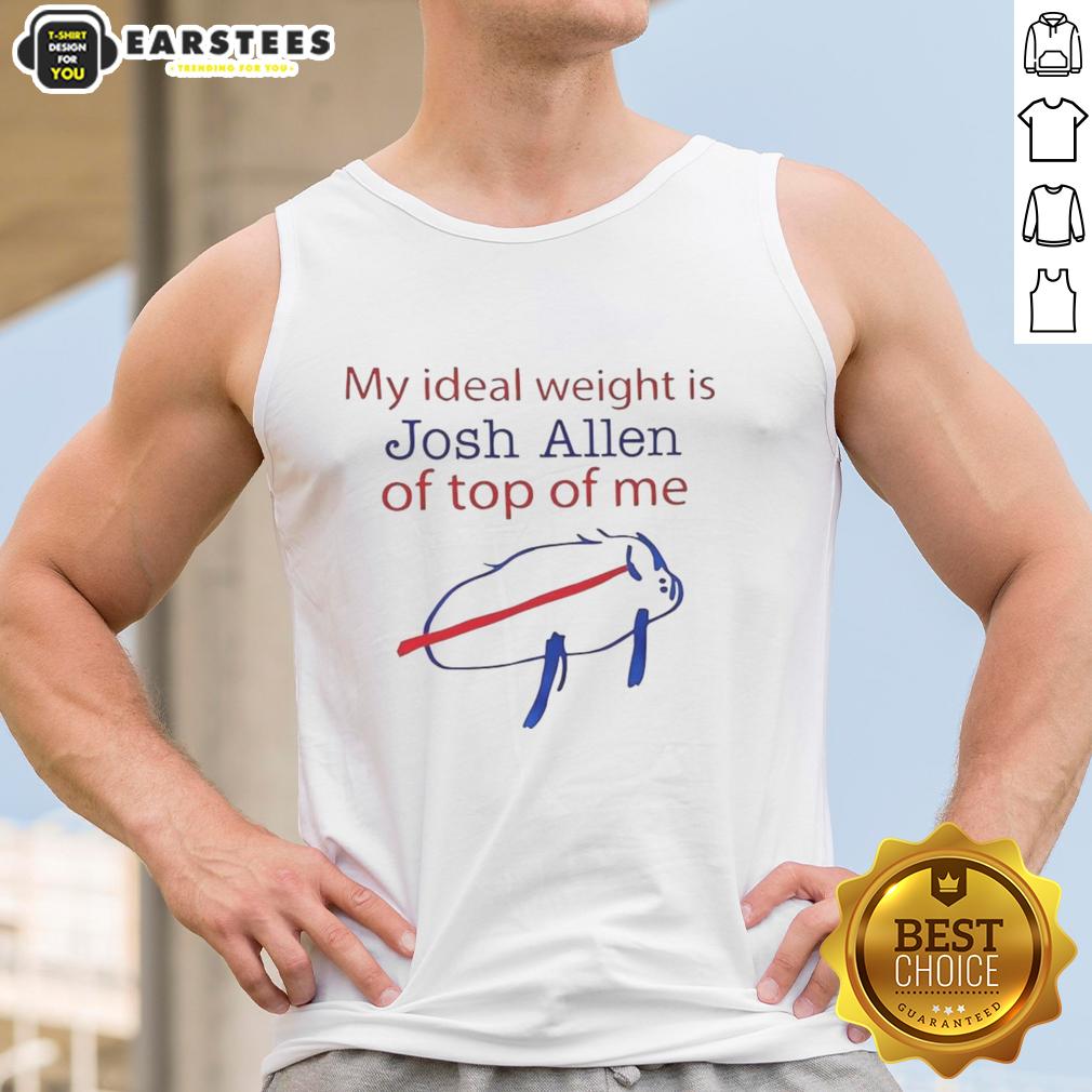 Nice My Ideal Weight Is Josh Allen Of Top Of Me Buffalo Bills T-Shirt - Image 4