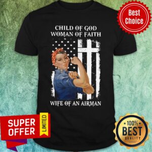 Child Of God Woman Of Faith Wife Of An Airman Strong Woman Flag Shirt