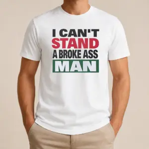 Pretty I Can'T Stand A Broke Ass Man Shirt