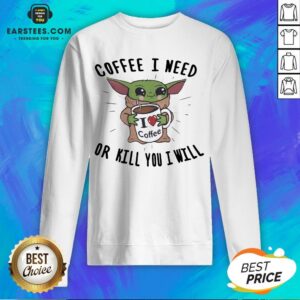 Alternative view of Awesome Baby Yoda Coffee I Need Or Kill You I Will Shirt