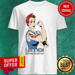 Strong Girl Mom Life I Am A Mom Nothing Scares Me Shirt