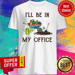 Premium I'll Be In My Office Gardener Shirt