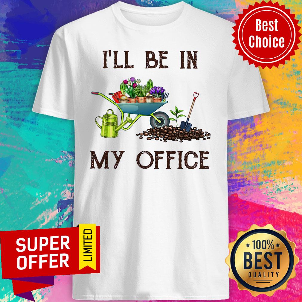 Premium I'll Be In My Office Gardener Shirt