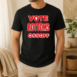 Funny Premium Vote Your Bottoms Ossoff Election Political Shirt