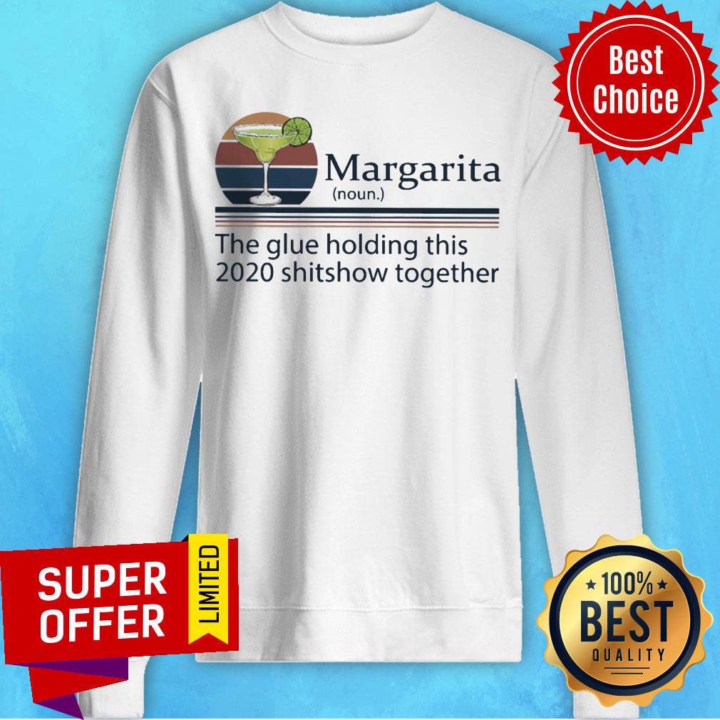 Nice Margarita The Glue Holding This 2020 Shitshow Together Shirt - Image 5
