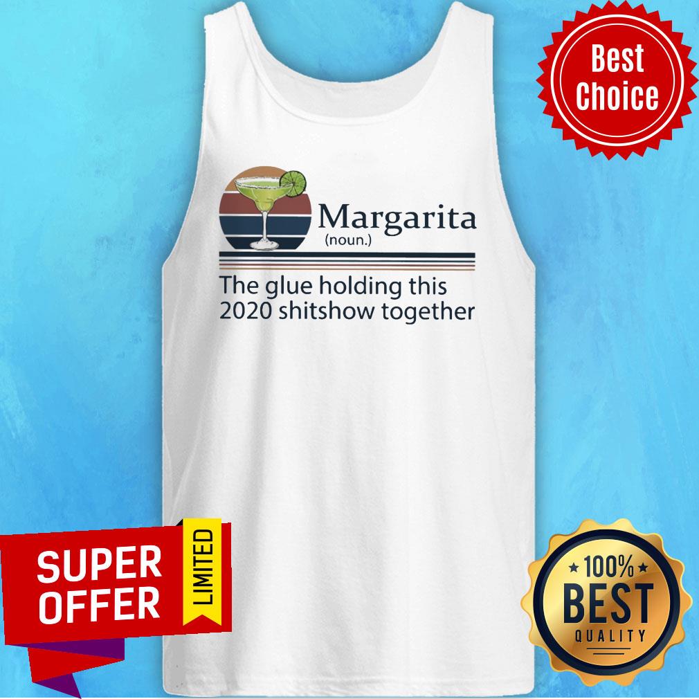 Nice Margarita The Glue Holding This 2020 Shitshow Together Shirt - Image 4