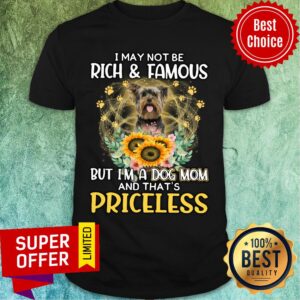 Terrier May Not Be Rich & Famous But A Dog Mom And That's Priceless Shirt