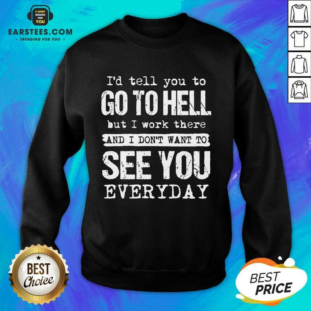 Excellent Hell I Work See You Everyday Shirt - Image 3