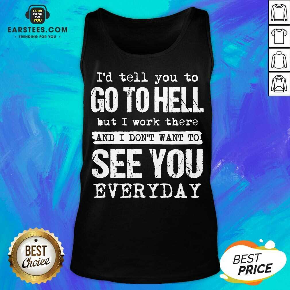Excellent Hell I Work See You Everyday Shirt - Image 2