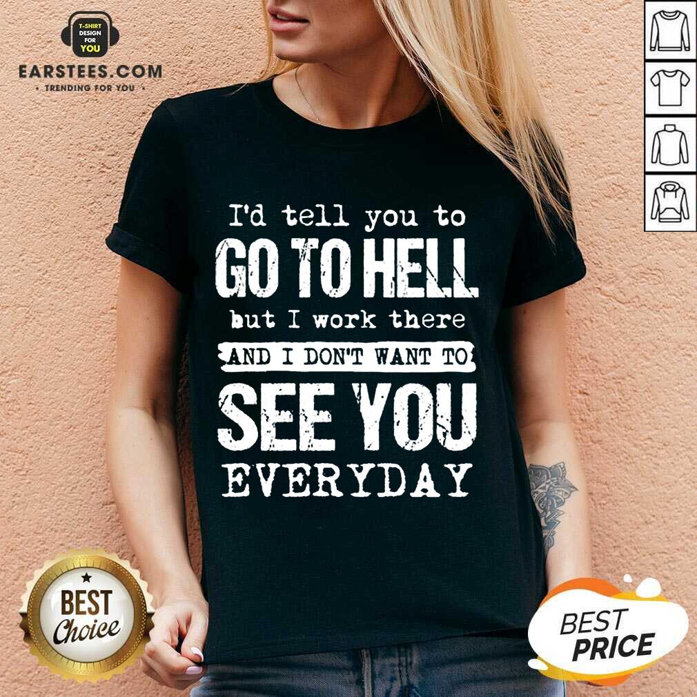 Excellent Hell I Work See You Everyday Shirt - Image 5