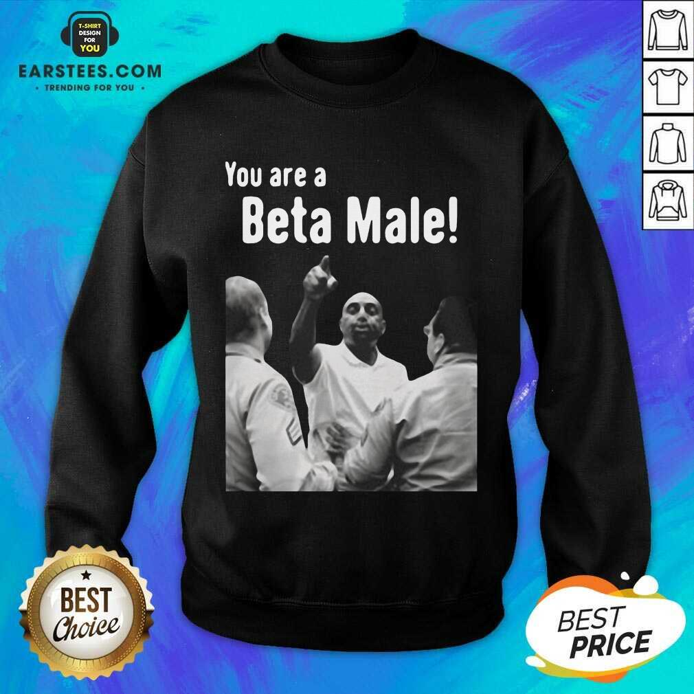 Vip JLP Talk Show You Are A Beta Male Shirt - Image 3