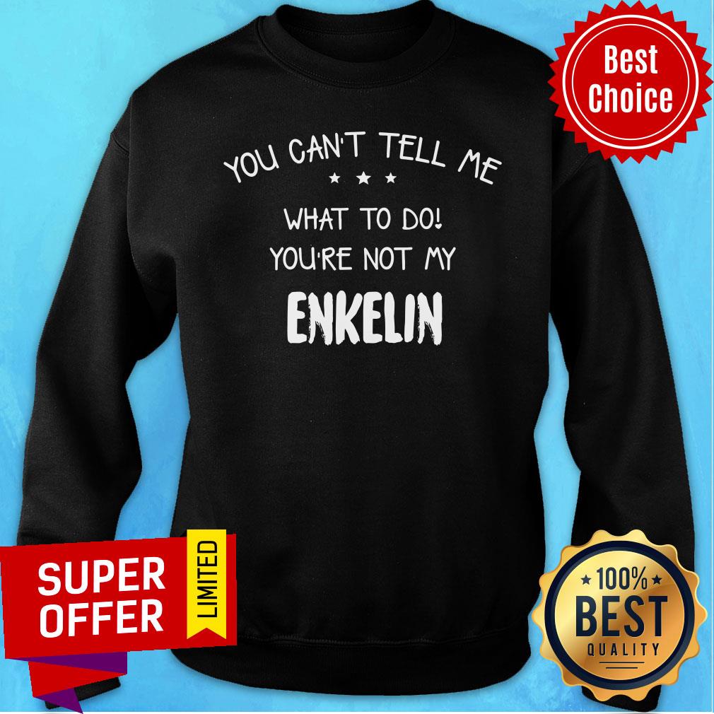 You Can't Tell Me What To Do You're Not My Enkelin Shirt - Image 5