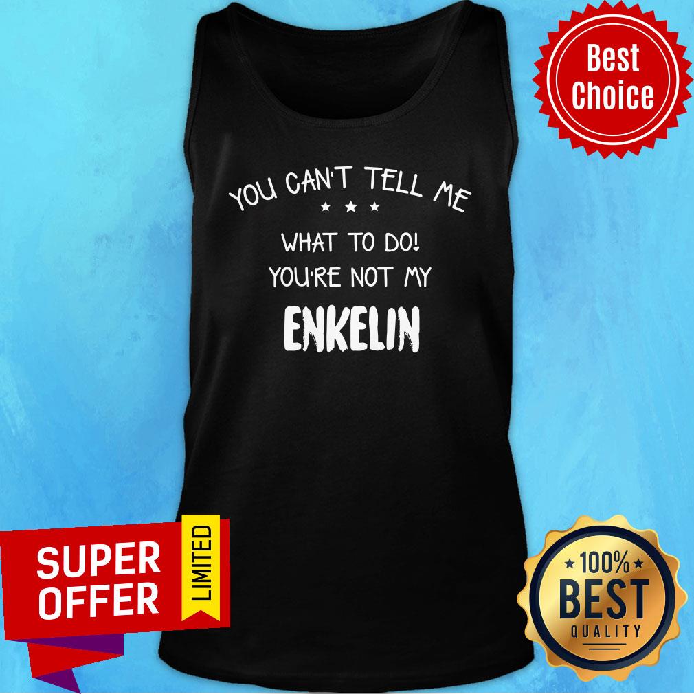 You Can't Tell Me What To Do You're Not My Enkelin Shirt - Image 4