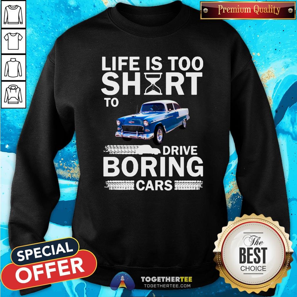 Cute Life Is Too Short To Drive Boring Cars Shirt - Image 4