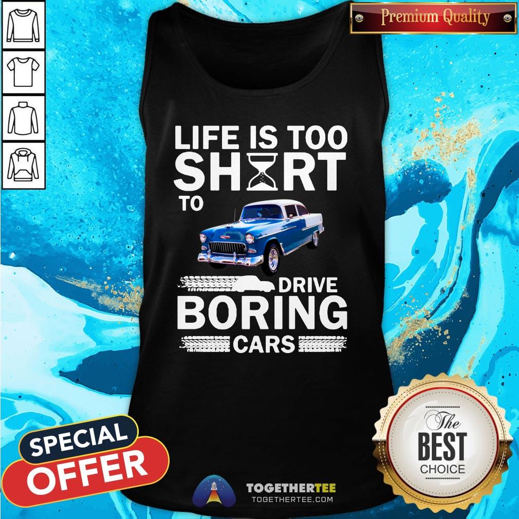 Cute Life Is Too Short To Drive Boring Cars Shirt - Image 3