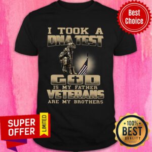 I Took A DNA Test God Is My Father Veterans Are My Brothers Shirt