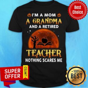 I’m A Mom A Grandma And Retired Teacher Nothing Scares Me Sunset Halloween Shirt