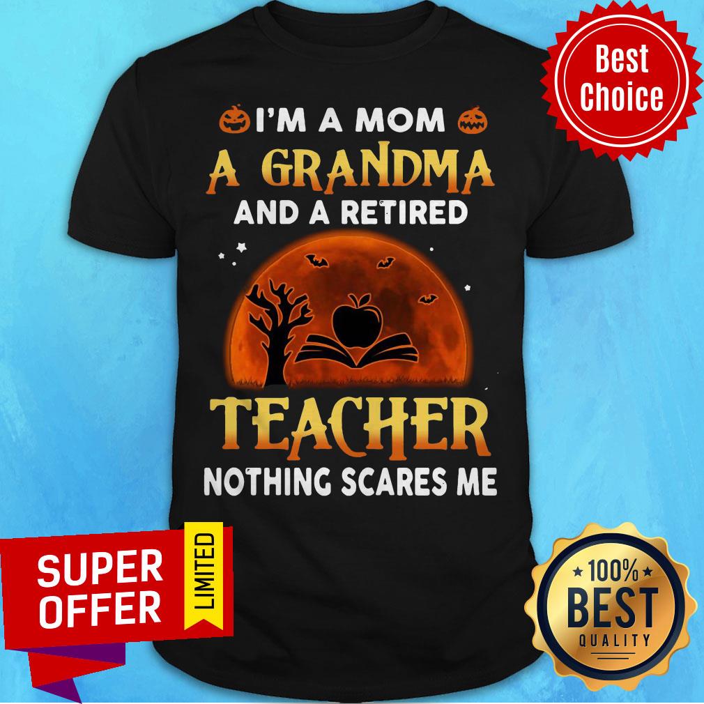 I’m A Mom A Grandma And Retired Teacher Nothing Scares Me Sunset Halloween Shirt