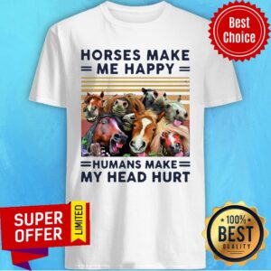 Nice Horses Make Me Happy Humans Make My Head Hurt Shirt