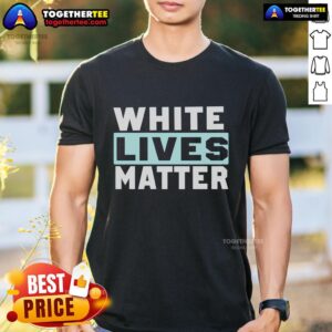 Official White Lives Matter T-Shirt