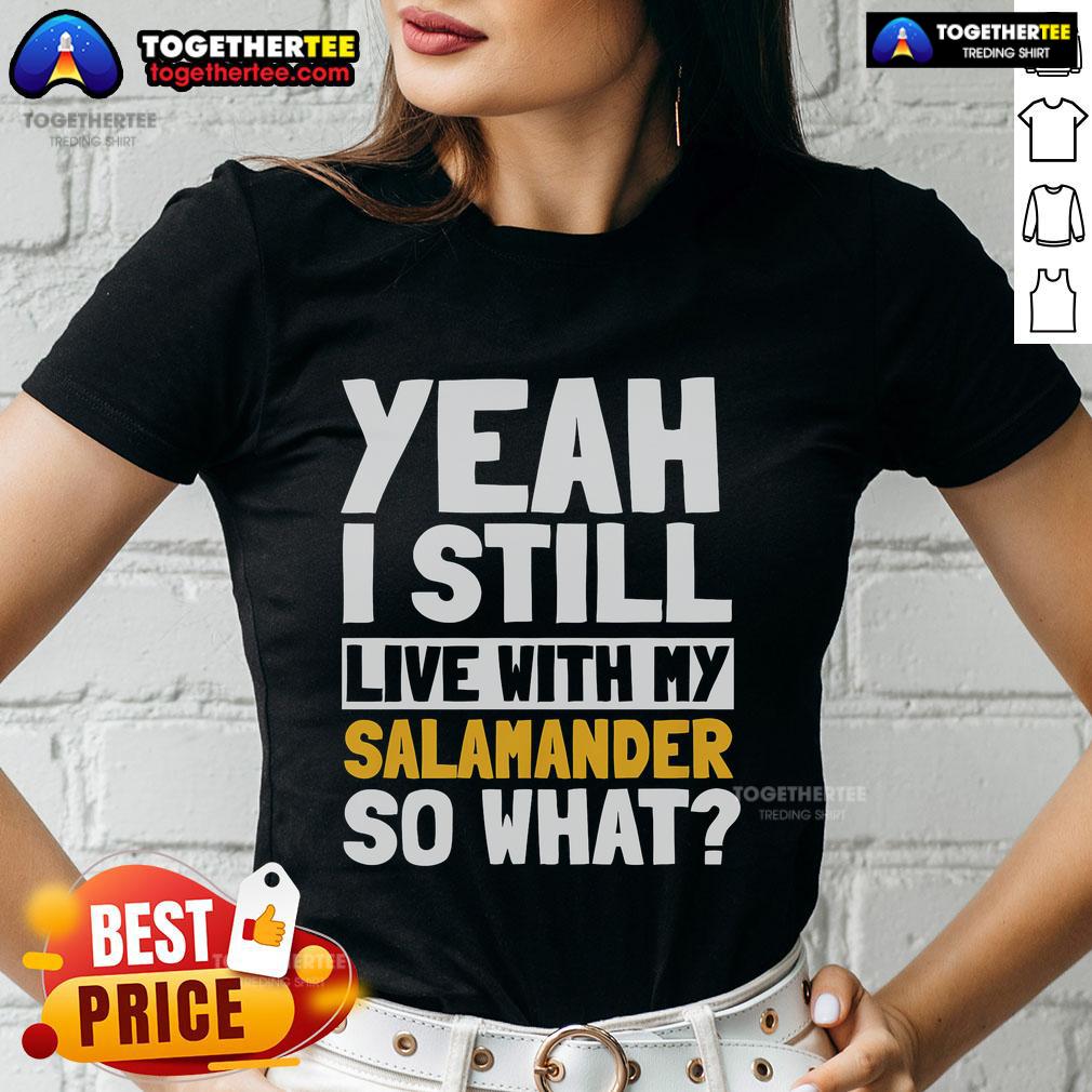 Official Yeah I Still Live With My Salamander So What T-Shirt - Image 3