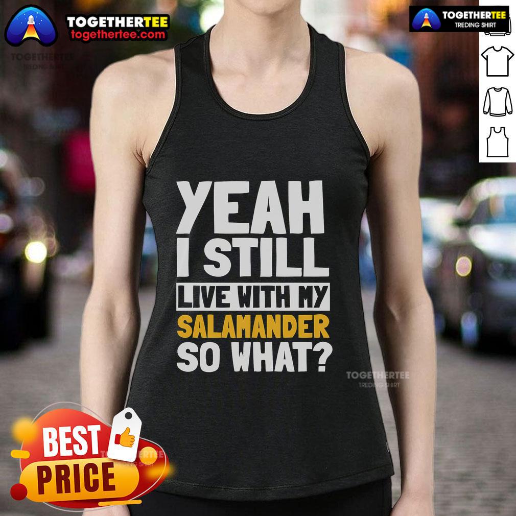 Official Yeah I Still Live With My Salamander So What T-Shirt - Image 4