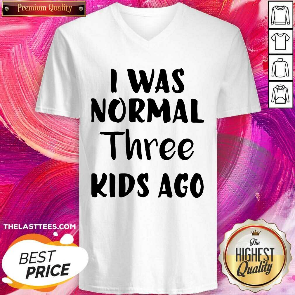 Beautiful I Was Normal Three Kids Ago Shirt - Image 2