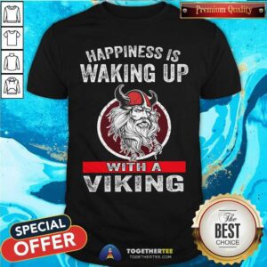Happiness Is Waking Up With A Viking Shirt