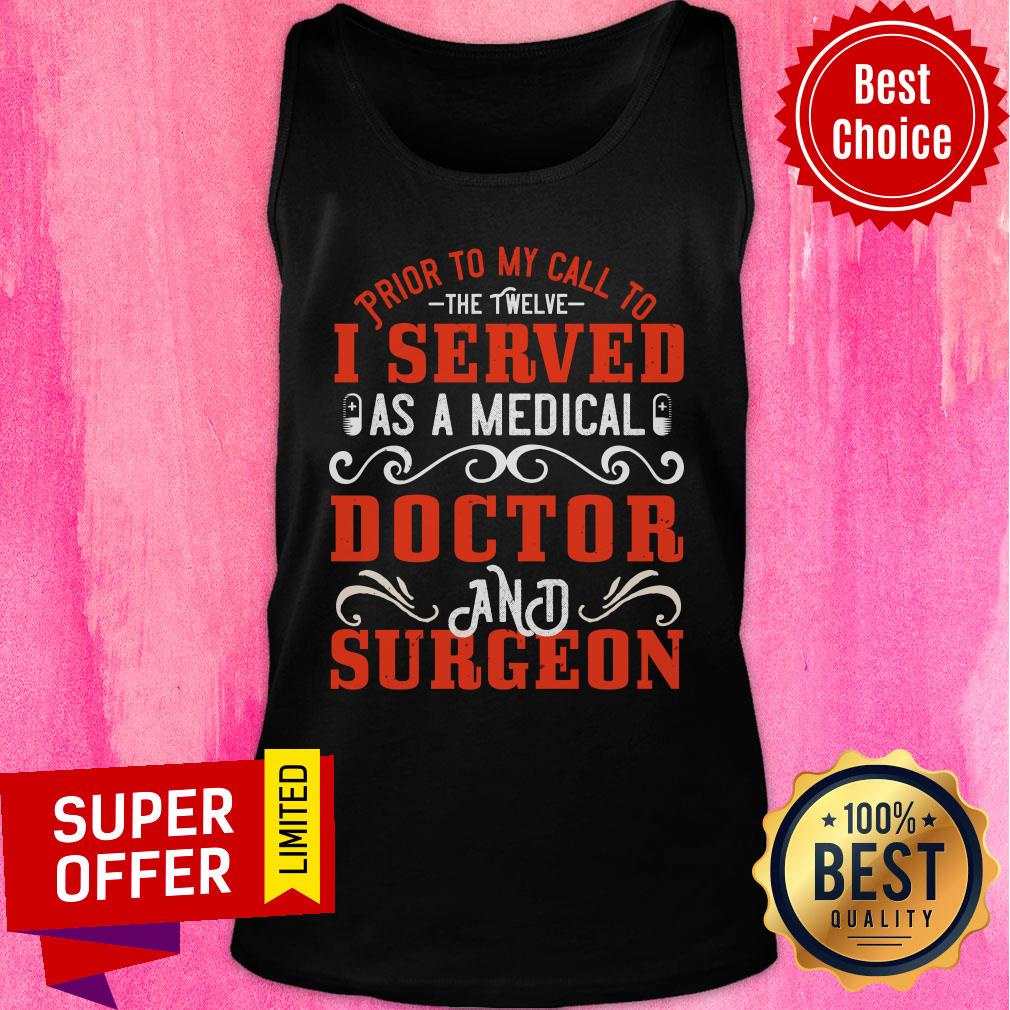 Prior To My Call To The Twelve I Served As A Medical Doctor And Surgeon Shirt - Image 4