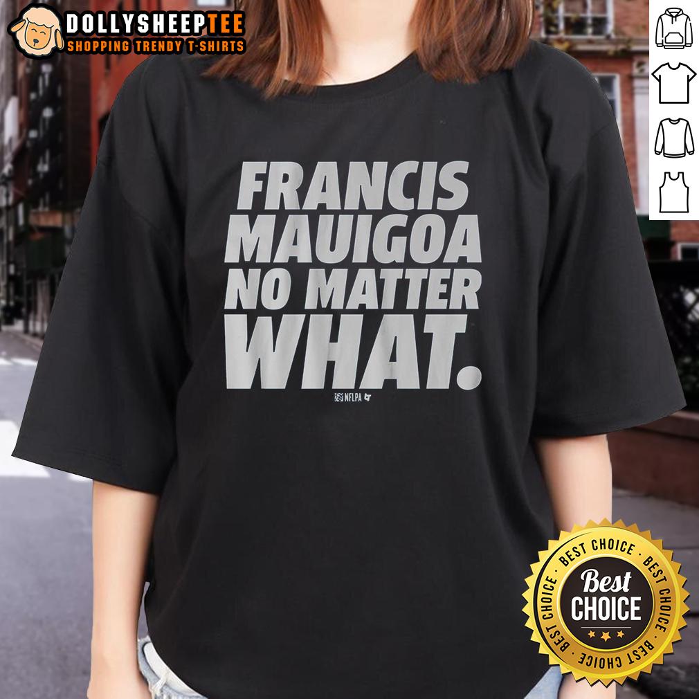 Awesome Francis Mauigoa No Matter What T-Shirt - Image 3