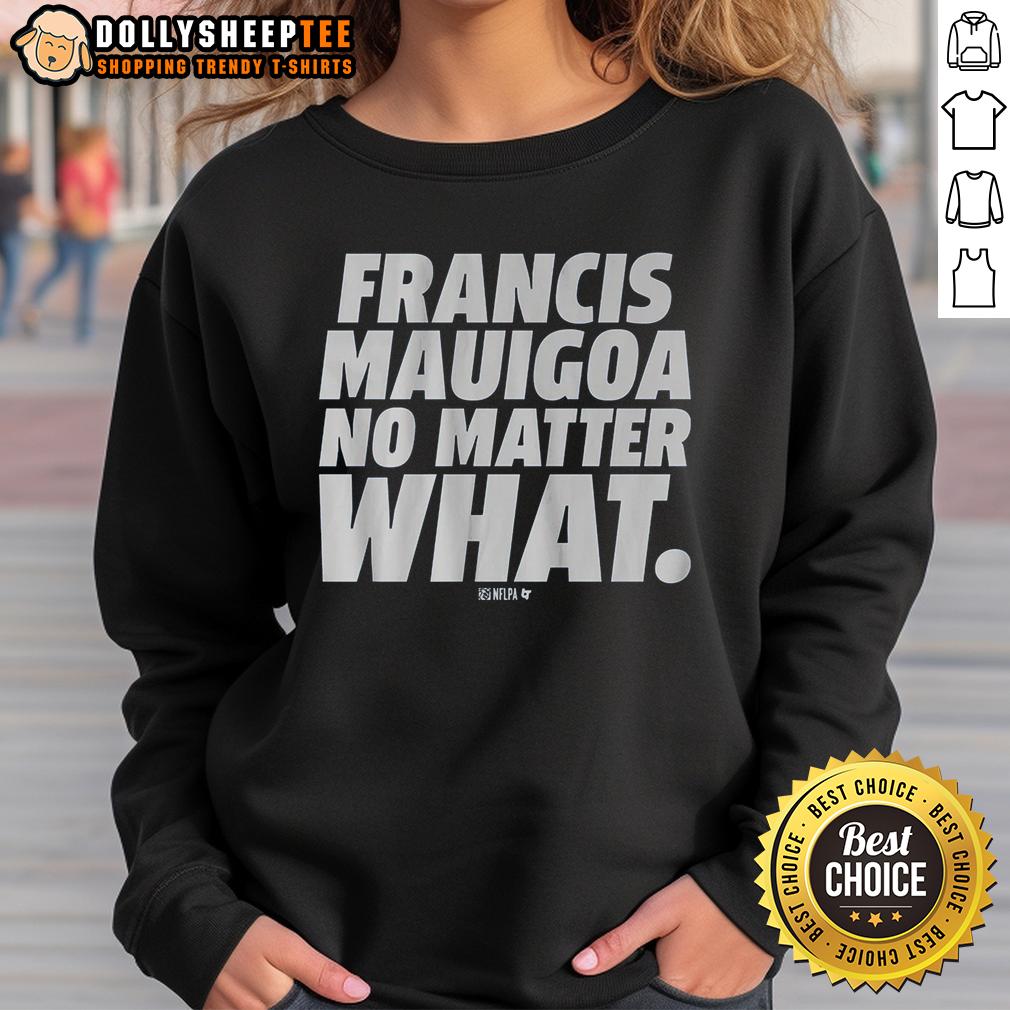 Awesome Francis Mauigoa No Matter What T-Shirt - Image 5