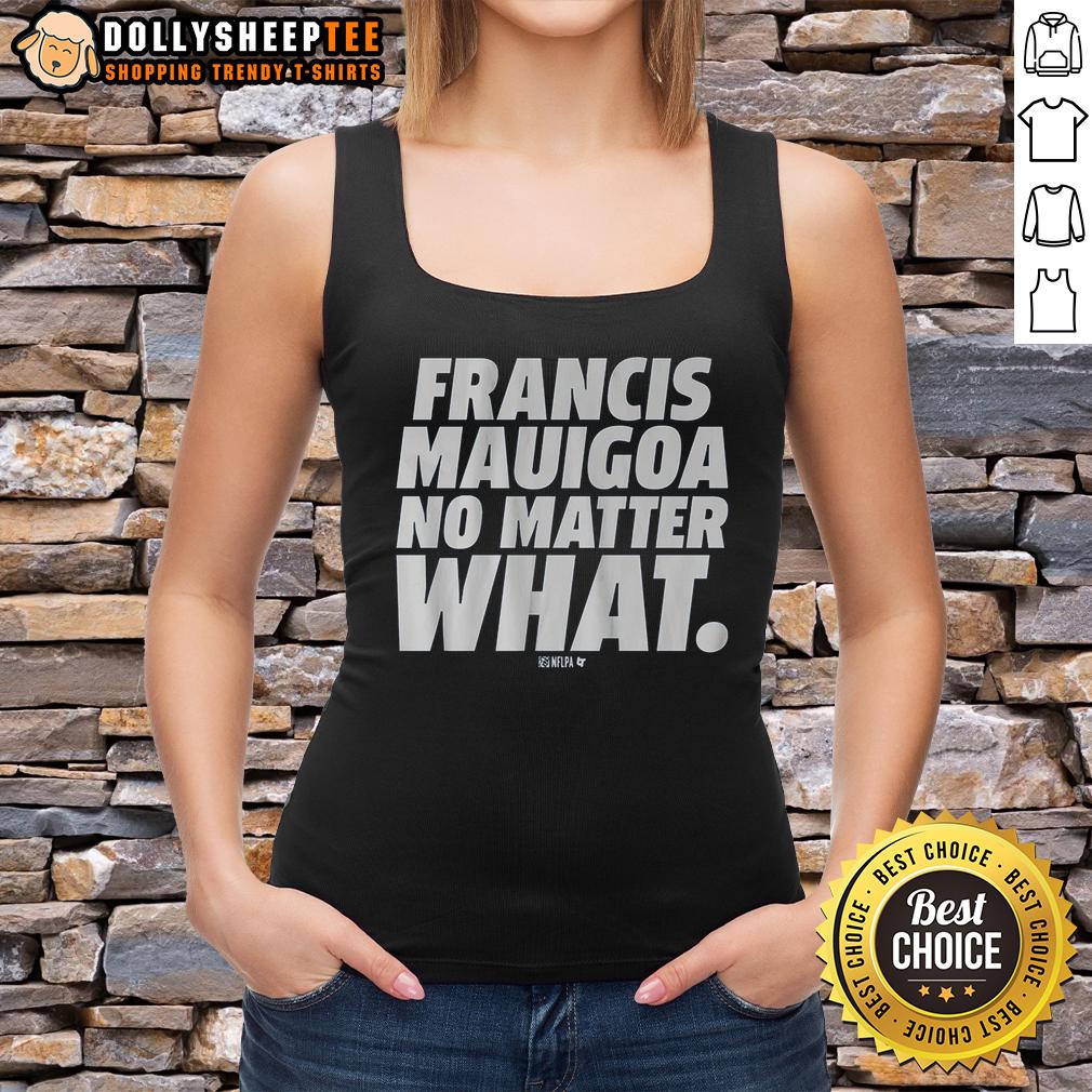 Awesome Francis Mauigoa No Matter What T-Shirt - Image 4