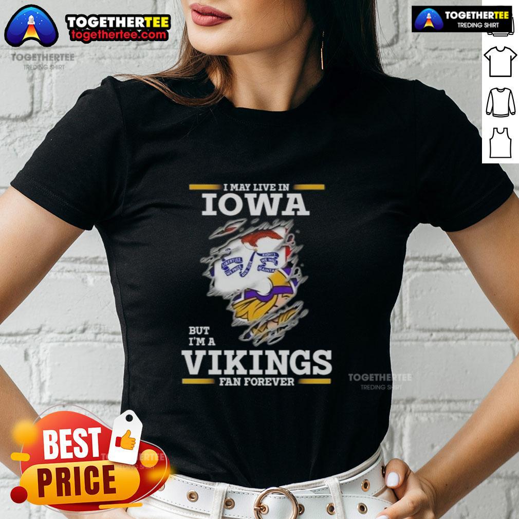 Premium I May Live In Iowa But I'm A Minnesota Vikings Fan Forever T-Shirt - Image 3