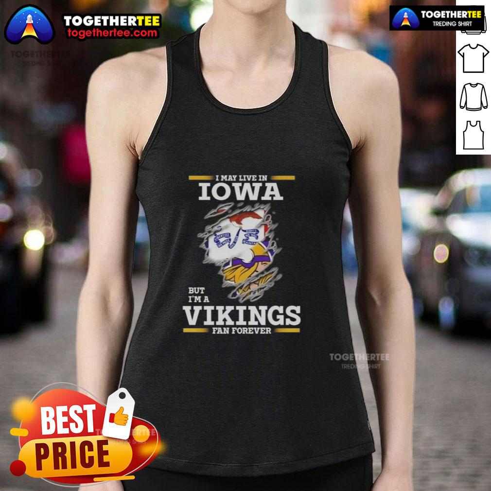 Premium I May Live In Iowa But I'm A Minnesota Vikings Fan Forever T-Shirt - Image 4