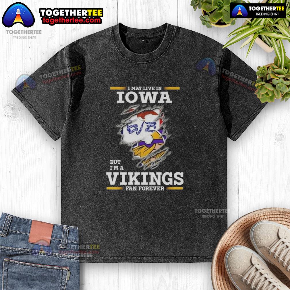 Premium I May Live In Iowa But I'm A Minnesota Vikings Fan Forever T-Shirt - Image 6