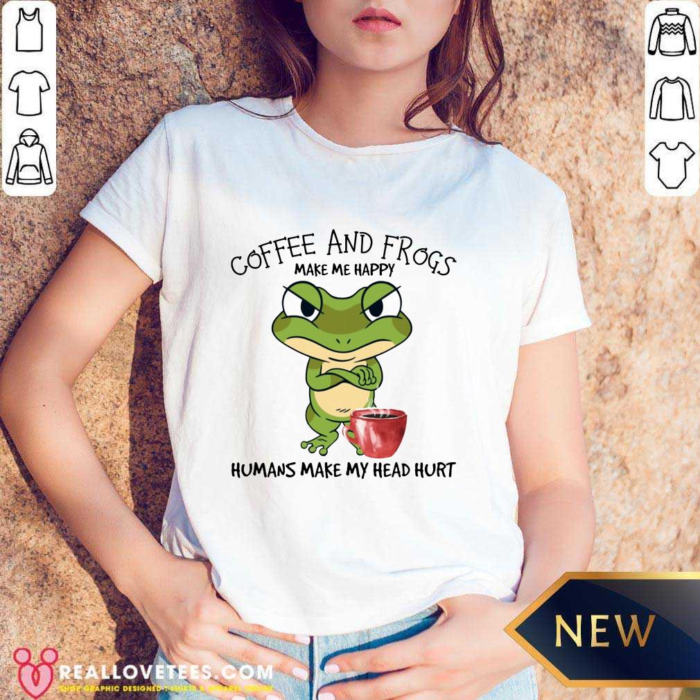 Good Coffee And Frogs Make Me Happy Humans Make My Head Hurt Shirt - Image 4