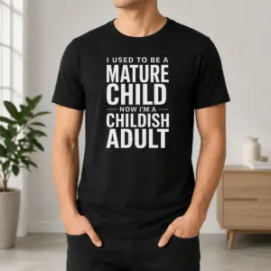 Pretty Mature Child Childish Adult Shirt