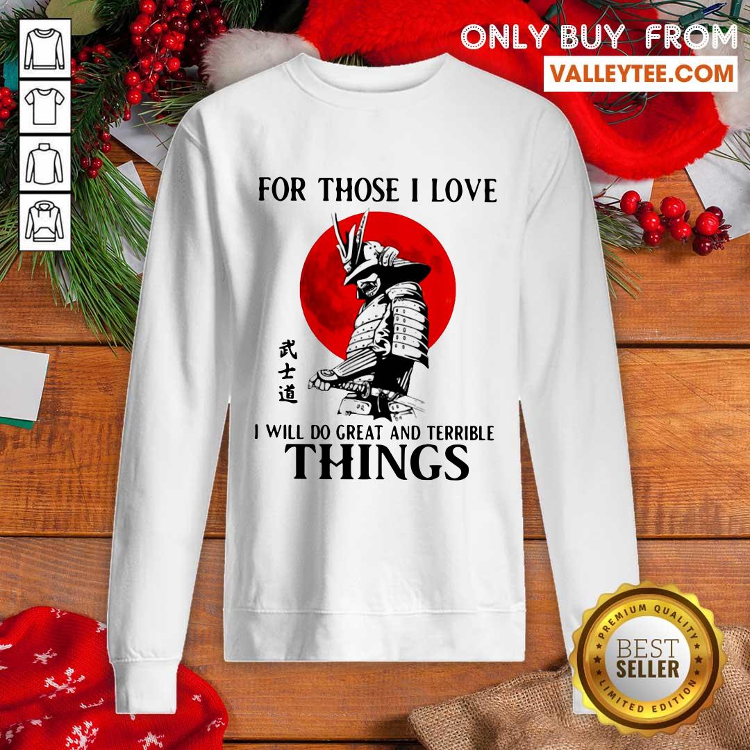 Sweet For Those I Love I Will Do Great And Terrible Things Shirt - Image 2