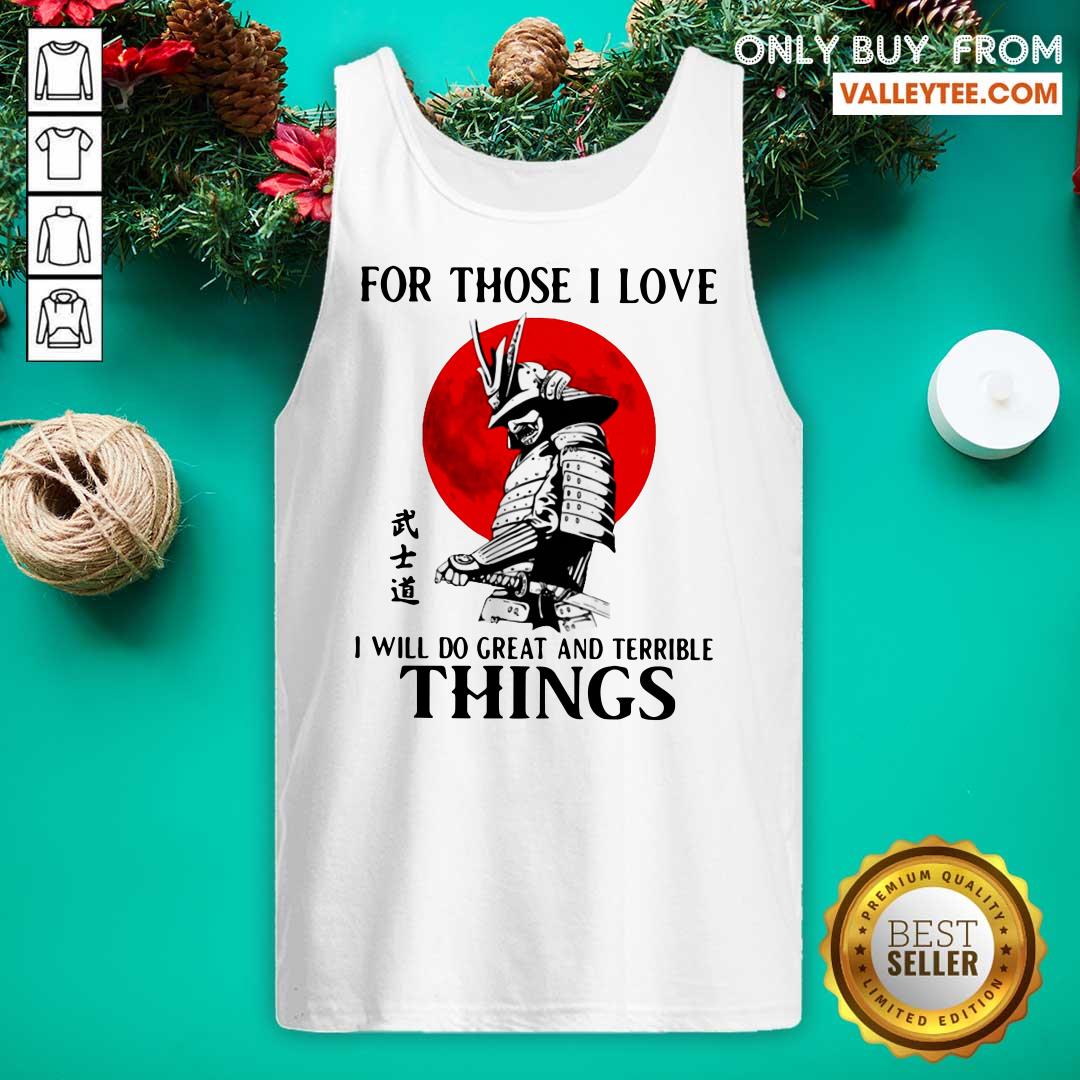 Sweet For Those I Love I Will Do Great And Terrible Things Shirt - Image 5