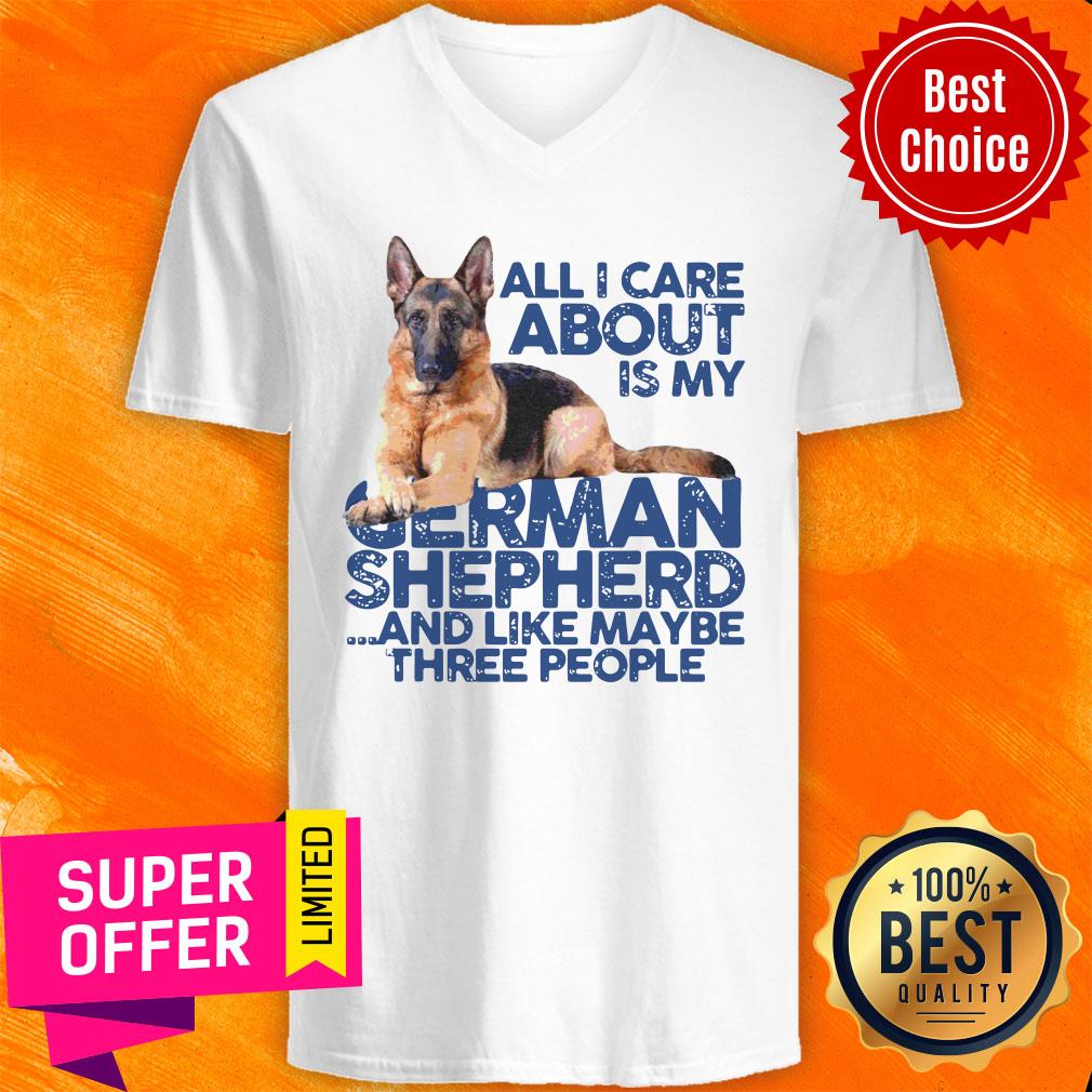 All I Care About My German Shepherd And Like Maybe Three People Shirt - Image 3