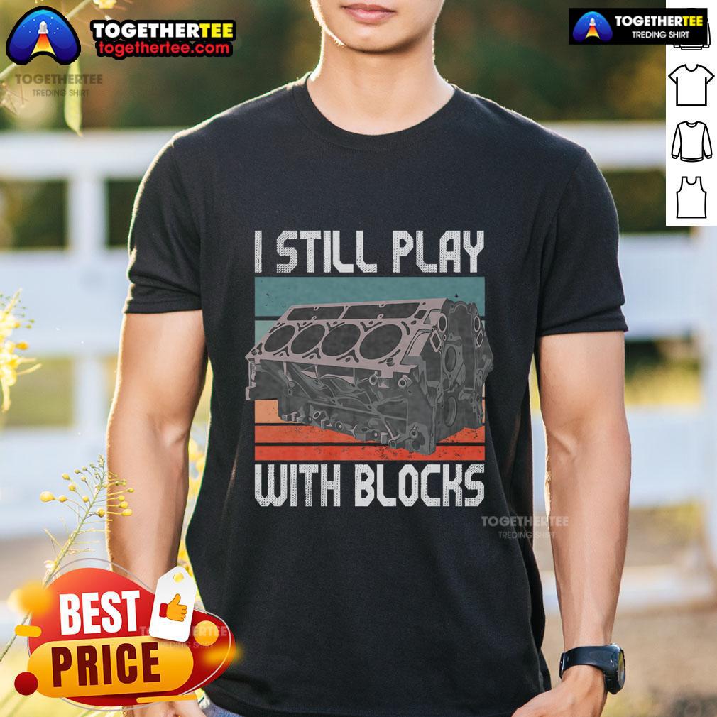 Premium I Still Play With Blocks Maintenance Mechanic Motor Engine Vintage T-Shirt